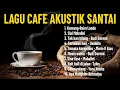 Download Lagu LAGU SAD FULL ALBUM AKUSTIK CAFE SANTAI 2023