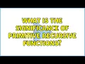 What is the significance of primitive recursive functions 2 Solutions
