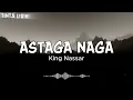 King Nassar - Astaga Naga - Lirik