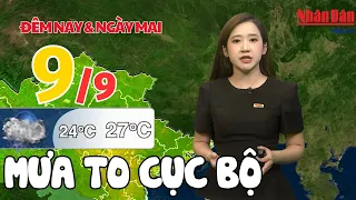 Dự báo thời tiết mới nhất đêm nay và ngày mai 9/9 | Dự báo thời tiết mới nhất hôm nay #thoitiet