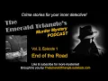 END OF THE ROAD - Vol 2 Episode 1 The Emerald Triangle s Murder Mystery Podcast Twist ending