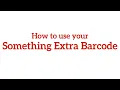 How To Use Your Something Extra Barcode
