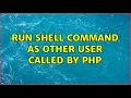 run shell command as other user called by PHP 3 Solutions