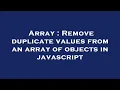 Array Remove duplicate values from an array of objects in javascript