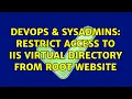 DevOps SysAdmins restrict access to IIS virtual directory from root website 2 Solutions