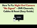 How To Fix Night Owl Camera No Signal - DVR Channels Cables Reset Easy Guide