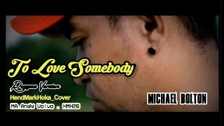 Download TO LOVE SOMEBODY || MICHAEL BOLTON || Reggae Version || HendMarkHoka_Cover by request MP3