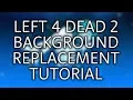 Left 4 Dead 2 Background Replacement Tutorial 2018