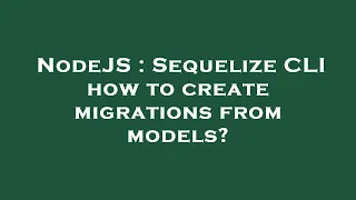 NodeJS Sequelize CLI how to create migrations from models