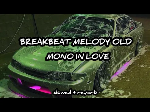 Download MP3 BREAKBEAT MELODY OLD - MONO IN LOVE ( slowed + reverb )