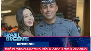 Morte de Larissa: irmã de PM estava na casa no momento do tiro | Brasil Urgente