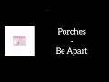 Download Lagu Porches - Be Apart (Lyrics)
