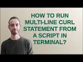 How to run multi-line curl statement from a script in terminal