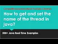 How to get the name of the thread and set thread name in java