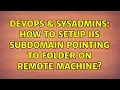DevOps SysAdmins How to setup IIS subdomain pointing to folder on remote machine