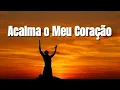 Download Lagu Acalma o Meu Coração | Louvor para Acalmar a Mente e a Alma #louvoresparaacalmaaalma #gospel