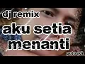 Lagu AKU SETIA MENANTI.... DJ remix