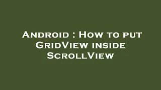 Android How to put GridView inside ScrollView