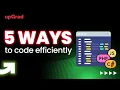 5 Ways to code Efficiently 5 Tips For Writing Better Code Coding Tips upGrad
