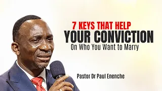 7 keys that help your conviction on who you want to marry pst dr paul enenche love marriage