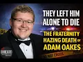 The Deadly Cost of Fraternity Hazing Adam Oakes Story His Father Speaks