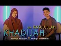 Download Lagu Khadijah Istri Rasulullah - Muhajir Lamkaruna feat Sofiyah Al maula || Cover Song 2022