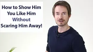Download How to Show Him You LIKE Him Without SCARING Him Away (Formula) MP3