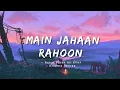 Download Lagu Main Jahaan Rahoon -lyrics || Rahat Fateh Ali Khan, Krishna Beuraa ||