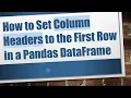 How to Set Column Headers to the First Row in a Pandas DataFrame