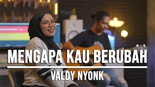 mengapa kau berubah valdy nyonk live cover indah yastami 
