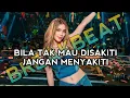 Download Lagu DJ BREAKBEAT BILA TAK MAU DI SAKITI JANGAN MENYAKITI SPESIAL SONG 2023 FULL BASS KEPALA MELINTIRRRRR