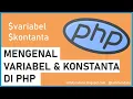 Mengenal Variabel dan Konstanta di PHP