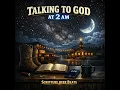 Talking To God At 2 AM