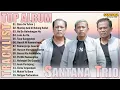 Download Lagu SANTANA TRIO ~ BASA DO TUHAN I,MANIOP AEK DI BULUNG NI SUHAT ~ TOP ALBUM TERBARU \u0026 TERPOPULER 2025