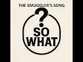 Download Lagu SO WHAT? The smugglers song