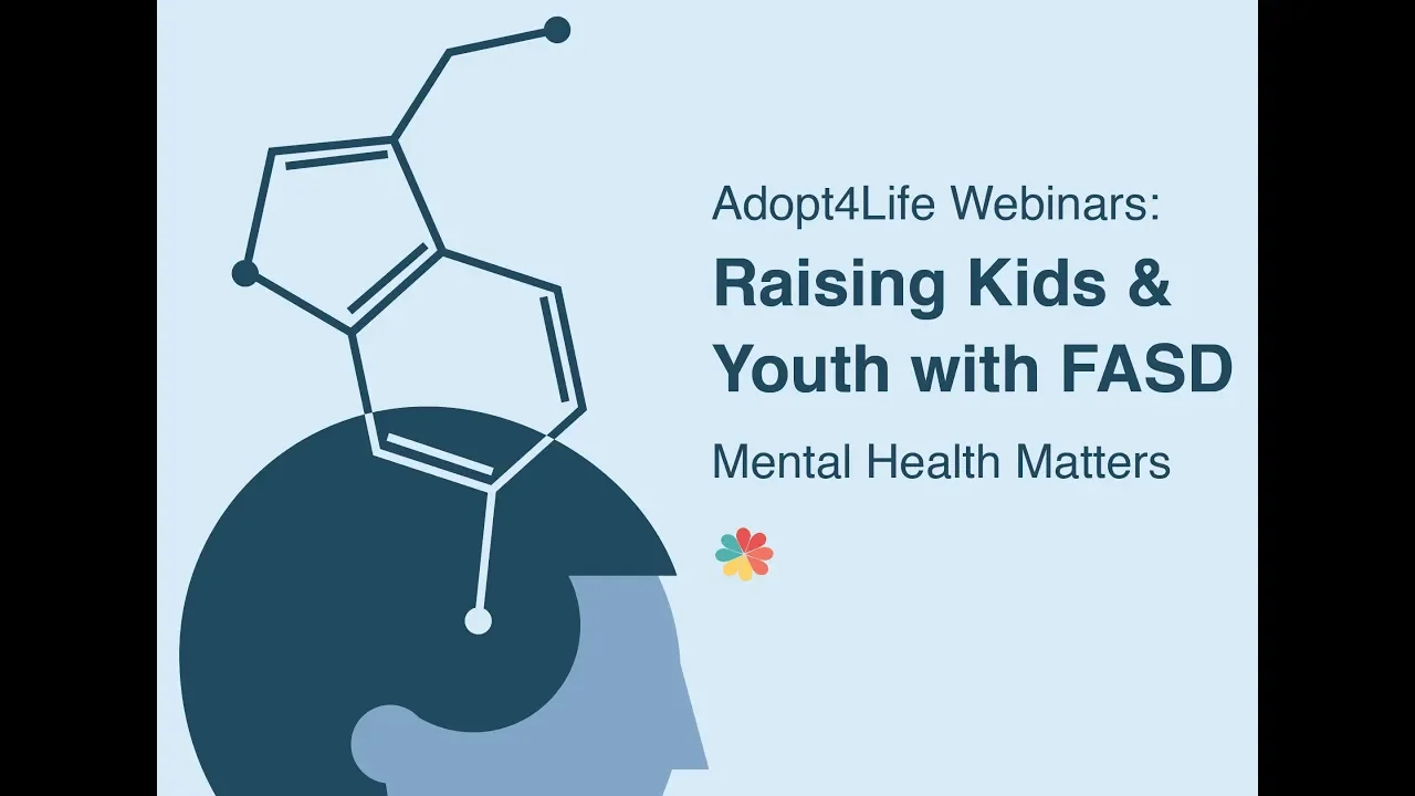 Adopt4Life Webinars: Raising Kids & Youth with FASD—Mental Health Matters