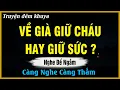 Lagu Nghe Để Mà Ngẫm - VỀ GIÀ GIỮ CHÁU HAY GIỮ SỨC ? | Đọc Truyện Đêm Khuya