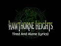 Lagu Hawthorne Heights - Tired And Alone (Lyrics)