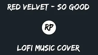 Download Red Velvet (레드벨벳) - SO GOOD | [RP] Instrumental LoFi Music Cover MP3