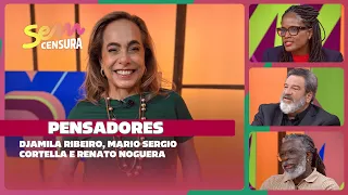 SEM CENSURA | PENSADORES | Djamila Ribeiro, Mario Sergio Cortella e Renato Noguera