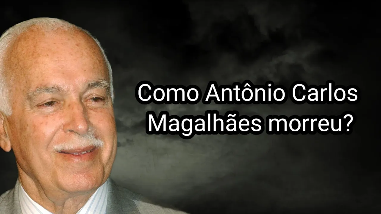 COMO ANTÔNIO CARLOS MAGALHÃES MORREU?
