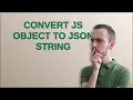 Convert JS object to JSON string