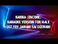 Download Lagu KABIRA (ENCORE) | KARAOKE FOR MALE | YEH JAWANI HAI DEEWANI | ARIJIT SINGH