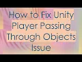 How to Fix Unity Player Passing Through Objects Issue