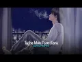 Download Lagu Tujhe Main Pyar Karu (slowed+reverb)
