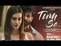 Download Lagu Tum Se Full Song Shahid Kapoor, Kriti Sanon | Sachin-Jigar, Raghav Chaitanya, Varun Jain, Indraneel