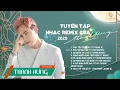 Download Lagu Tuyển Tập Nhạc Remix Hay Nhất Của Thanh Hưng  2020 | EDM Chọn Lọc