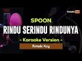 Download Lagu Rindu Serindu Rindunya Karaoke Female Key ( Spoon )