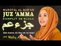 Download Lagu Murottal Al Qur'an Juz 30 | Juz Amma  vocal Wafiq Azizah