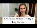 How NOT to Give a Lap Dance 5 Mistakes You Don t Want to Make When Lap Dancing
